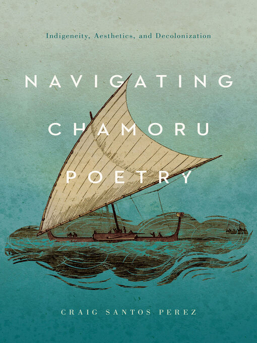 Title details for Navigating CHamoru Poetry by Craig Santos Perez - Available